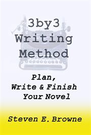The 3by3 Writing Method : Plan, Write and Finish Your Novel cover image