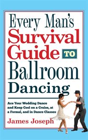 Every Man's Survival Guide to Ballroom Dancing : Ace Your Wedding Dance and Keep Cool on a Cruise, at cover image
