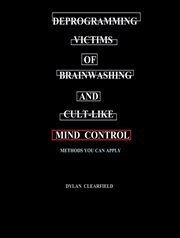 Deprogramming Victims of Brainwashing and Cult-like Mind Control : Methods you can Apply cover image
