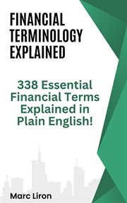 Financial Terminology Explained : 338 Essential Financial Terms Explained in Plain English! cover image