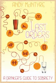 Last Orders : A Drinker's Guide to Sobriety cover image