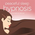 Peaceful sleep hypnosis. Meditate & Relax cover image