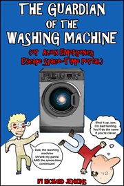 The Guardian of the Washing Machine (Or Alien Emergency Escape Space-Time Portal) cover image