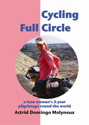 Cycling full circle: a lone woman's 2-year pilgrimage round the world cover image