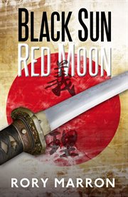 Black sun, red moon: a novel of wwii japanese java : A Novel of WWII Japanese Java cover image