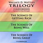 Wallace d. wattles trilogy. The Science Of Getting Rich cover image