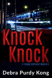 KNOCK KNOCK : Casey Holland Mysteries, Book 5. Volume 5 cover image