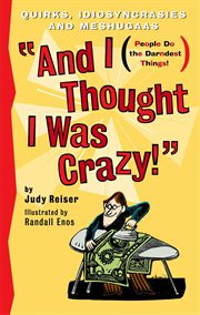 And I Thought I Was Crazy! Quirks, Idiosyncrasies and Meshugaas cover image
