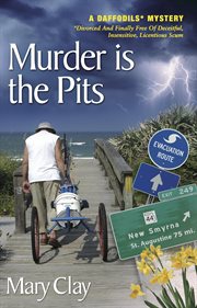 Murder is the Pits : DAFFODILS* Mystery (Divorced And Finally Free Of Deceitful, Insensitive, Licentious Scum®) cover image