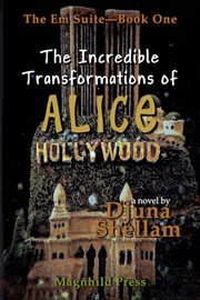 THE INCREDIBLE TRANSFORMATIONS OF ALICE cover image