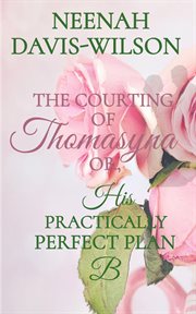 The courting of thomasyna or, his practically perfect plan b cover image