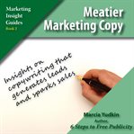 Meatier marketing copy : insights on copywriting that generates leads and sparks sales cover image