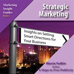 Strategic marketing : insights on setting smart directions for your business cover image