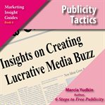 Publicity tactics : insights on creating lucrative media buzz cover image