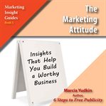 The marketing attitude : insights that help you build a worthy business cover image