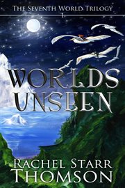 Worlds Unseen : The Seventh World Trilogy, no. 1 cover image