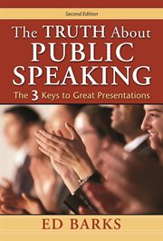 The truth about public speaking : the three keys to great presentations cover image