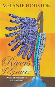 Rivers of Grace : Poems of Redemption and Restoration cover image
