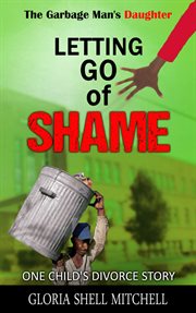 The Garbage Man's Daughter : Letting Go of Shame cover image