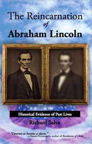 The reincarnation of Abraham Lincoln : historical evidence of past lives cover image