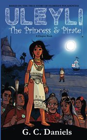 Uleyli- the princess & pirate. Based on the true story of Florida's Pocahontas cover image