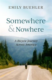 Somewhere and nowhere: a bicycle journey across america cover image