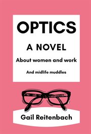 Optics: a novel about women and work and midlife muddles cover image
