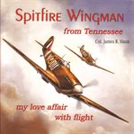 Spitfire wingman from Tennessee : my love affair with flight cover image