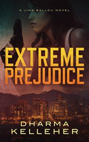 Extreme prejudice : a Jinx Ballou novel cover image