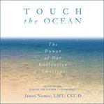 Touch the ocean : the power of our collective emotions cover image