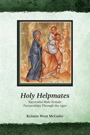 Holy Helpmates : Successful Male Female Partnerships Through the Ages cover image