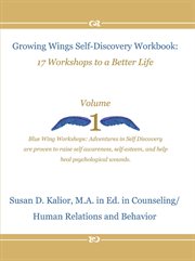 Growing Wings Self-Discovery Workbook : 17 Workshops to a Better Life, Volume 1. Growing Wings Self-Discovery cover image