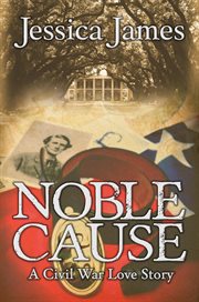 Noble Cause : Sweeping Southern Civil War Fiction. Heroes Through History cover image