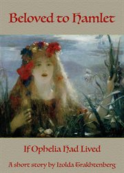 Beloved to Hamlet : If Ophelia Had Lived cover image