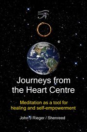 Journeys From the Heart Centre – Meditation as a Tool for Healing and Self-Empowerment cover image