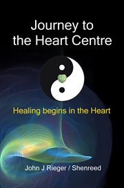 Journey to the Heart Centre – Healing Begins in the Heart cover image