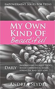 My own kind of beautiful: daily inspirations to help teens build confidence, inner strength, and cover image