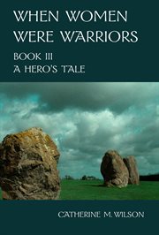 A Hero's Tale : When Women Were Warriors cover image