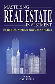 Mastering Real Estate Investment : Examples, Metrics and Case Studies cover image