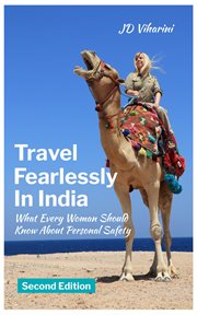 Travel fearlessly in India : what every woman should know about personal safety cover image