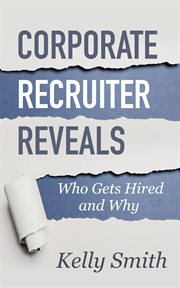 Corporate Recruiter Reveals Who Gets Hired and Why cover image
