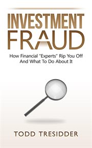 Investment fraud: how financial "experts" rip you off and what to do about it cover image