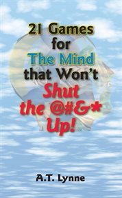 21 Games for the Mind That Won't Shut the $%&* Up! cover image