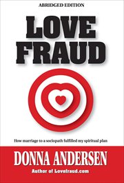 Love Fraud : How Marriage to a Sociopath Fulfilled My Spiritual Plan cover image