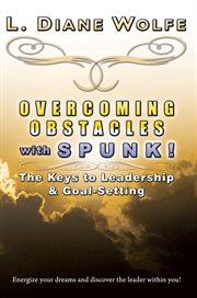 Overcoming obstacles with spunk! : the keys to leadership & goal-setting cover image
