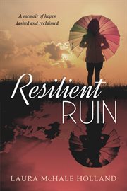 Resilient Ruin: A Memoir of Hopes Dashed and Reclaimed cover image