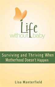 Life without baby: surviving and thriving when motherhood doesn't happen cover image