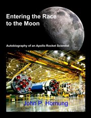 Entering the Race to the Moon : Autobiography of an Apollo Rocket Scientist cover image