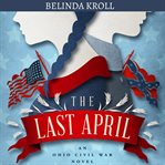 The last April : an Ohio Civil War novel cover image