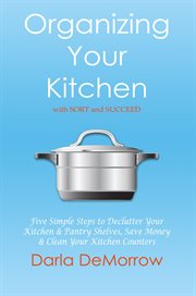 Organizing Your Kitchen with SORT and Succeed cover image